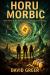 Horu Morbic : Book Three in the Caffeine and Consequences Trilogy