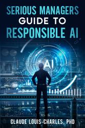 Serious Managers Guide to Responsible AI : A Detailed Playbook for Managing AI Risk, Fairness, and Compliance
