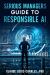 Serious Managers Guide to Responsible AI : A Detailed Playbook for Managing AI Risk, Fairness, and Compliance