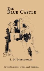 The Blue Castle : In the Tradition of the 1926 Original