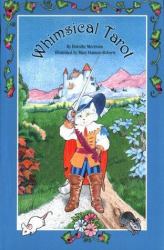 The Whimsical Tarot : A Deck for Children and the Young at Heart