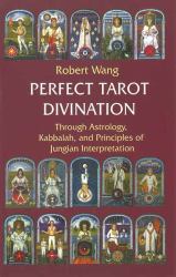 Perfect Tarot Divination Book : Through Astrology, Kabbalah, and Principles of Jungian Interpretation Volume III of the Jungian Trilogy