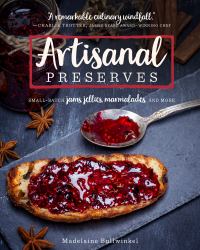 Artisanal Preserves : Small-Batch Jams, Jellies, Marmalades, and More