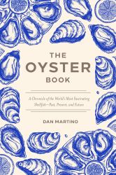 The Oyster Book : A Chronicle of the World's Most Fascinating Shellfish - Past, Present, and Future