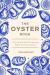 The Oyster Book : A Chronicle of the World's Most Fascinating Shellfish - Past, Present, and Future