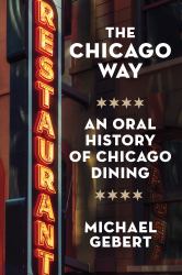 The Chicago Way : An Oral History of Chicago Dining