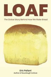 Loaf : How Bread Is Made and Why It Matters