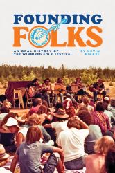 Founding Folks : An Oral History of the Winnipeg Folk Festival