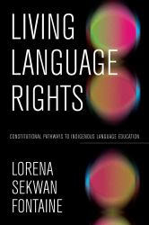Living Language Rights : Constitutional Pathways to Indigenous Language Education