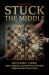 Stuck in the Middle : Wars, Weapons, and the Forces That Will Shape the Next Thirty Years