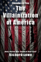 The Villainization of America : How a Nation Was Taught to Hate Itself