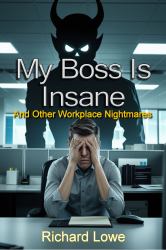 My Boss Is Insane : And Other Workplace Nightmares