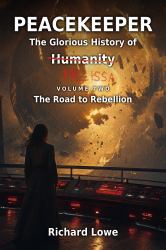 Peacekeeper-The Glorious History of Humanity : The Road to Rebellion