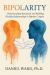 Bipolarity : Understanding Attraction and Building Healthy Relationships in Bipolar Couples