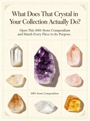 What Does That Crystal in Your Collection Actually Do? Open This 1001-Stone Compendium and Match Every Piece to Its Purpose