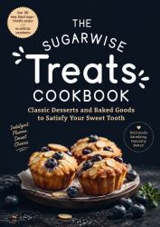 The Sugarwise Treats Cookbook: Classic Desserts and Baked Goods to Satisfy Your Sweet Tooth