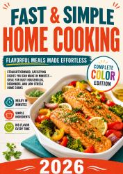 Fast & Simple Home Cooking : Flavorful Meals Made Effortless