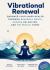Vibrational Renewal: Empower Your Inner Healer Through Binaural Beats, Chakra Balancing, and Solfeggio Tones