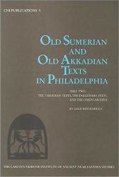 Old Sumerian and Old Akkadian Texts in Philadelphia : The 'Akkadian' Texts, the Enlilemaba Texts and the Onion Archive