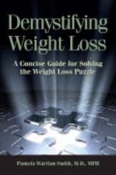 Demystifying Weight Loss : A Concise Guide for Solving the Weight Loss Puzzle