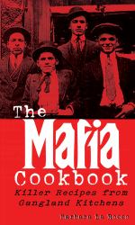 The Mafia Cookbook : Killer Recipes from Gangland Kitchens