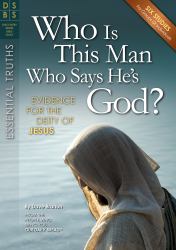Who Is This Man Who Says He's God? : Evidence for the Deity of Jesus
