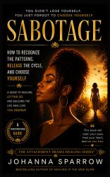 Sabotage : How to Recognize the Patterns, Release the Cycle, and Choose Yourself