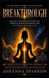 Breakthrough : Realize Your Infinite Potential Through Inner Awareness and Universal Connection