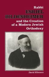 Rabbi Esriel Hildesheimer and the Creation of a Modern Jewish Orthodoxy