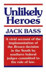 Unlikely Heroes : The Southern Judges Who Made Brown Work