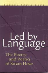 Led by Language : The Poetry and Poetics of Susan Howe
