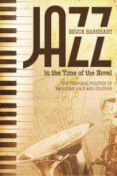 Jazz in the Time of the Novel : The Temporal Politics of American Race and Culture