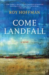 Come Landfall : A Novel