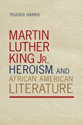 Martin Luther King Jr. , Heroism, and African American Literature