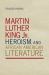 Martin Luther King Jr. , Heroism, and African American Literature