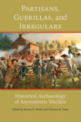 Partisans, Guerillas, and Irregulars : Historical Archaeology of Asymmetric Warfare