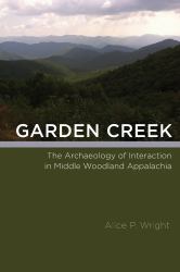 Garden Creek : The Archaeology of Interaction in Middle Woodland Appalachia