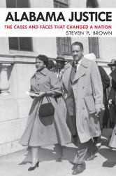 Alabama Justice : The Cases and Faces That Changed a Nation