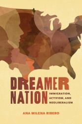 Dreamer Nation : Immigration, Activism, and Neoliberalism