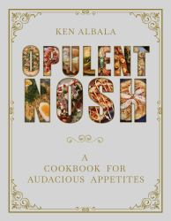 Opulent Nosh : A Cookbook for Audacious Appetites