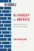 Oligarchy in America : Power, Justice, and the Rule of the Few Oligarchy in America : Power, Justice, and the Rule of the Few