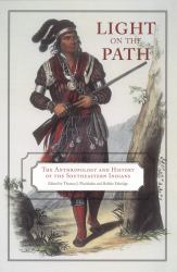 Light on the Path : The Anthropology and History of the Southeastern Indians