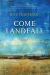 Come Landfall : A Novel