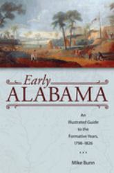 Early Alabama : An Illustrated Guide to the Formative Years, 1798-1826