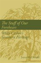The Stuff of Our Forebears : Willa Cather's Southern Heritage