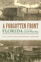 A Forgotten Front : Florida During the Civil War Era