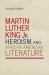 Martin Luther King Jr. , Heroism, and African American Literature