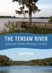 The Tensaw River : Alabama's Hidden Heritage Corridor