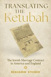 Translating the Ketubah : The Jewish Marriage Contract in America and England