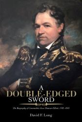 A Double-Edged Sword : The Biography of Commodore Jesse Duncan Elliott, 1782-1845